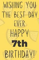 Wishing You The Best Day Ever Happy 7th Birthday: Funny 7th Birthday Gift Best day Pun Journal / Notebook / Diary (6 x 9 - 110 Blank Lined Pages)