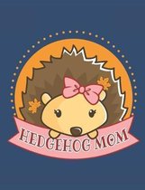 Hedgehog Mom: Hedgehog Notebook, Blank Paperback Book to write in, Hedgehog Lover Gift, 150 pages, college ruled