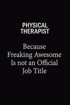 Physical Therapist Because Freaking Awesome Is Not An Official Job Title: 6x9 Unlined 120 pages writing notebooks for Women and girls