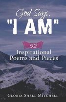 God Says, ''I AM'': 52 Inspirational Poems and Pieces