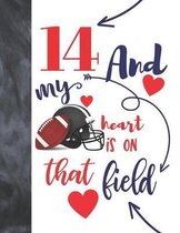 14 And My Heart Is On That Field: Football College Ruled Composition Writing School Notebook To Take Classroom Teachers Notes - Players Notepad For Te