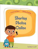 Create and Share: Thinking Digitally- Sharing Photos Online