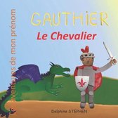 Gauthier le Chevalier: Les aventures de mon pr�nom