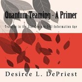 Quantum Teaming - A Primer: Teaming in the 21st Century Self-Information Age