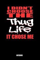I Didn't Choose The Thug Life It Chose Me Notebook: Journal Gift ( 6 x 9 - 110 blank pages)