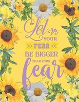 Let Your Fear Be Bigger Than Your Fear: A Sunflower Themed 3 Month Prayer Guided Prompt Journal with Dot Grid Pages and Mandala Coloring Pages