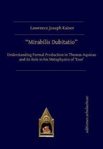 Mirabilis Dubitatio: Understanding Formal Production in Thomas Aquinas and Its Role in His Metaphysics of 'Esse'