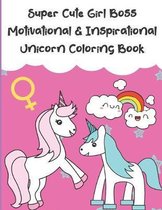 Super Cute Girl Boss Motivational And Inspirational Unicorn Coloring Book: Color the Stress Away With Our Beautiful Black and White Magical Unicorn an