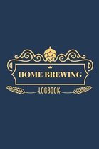 Home Brewing Logbook: The Essential Home Brewers Log Book For Recording Craft Beer Recipe; Customized Blank Beer Crafting Journal Designed F