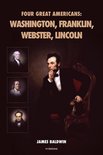 Four Great Americans: Washington, Franklin, Webster, Lincoln