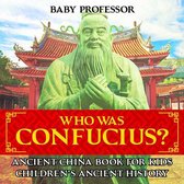Who Was Confucius? Ancient China Book for Kids Children's Ancient History