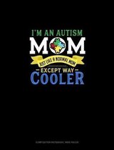 I'm An Autism Mom, Just Like A Normal Mom Except Way Cooler