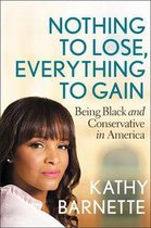 Nothing to Lose, Everything to Gain Lib/E: Being Black and Conservative in America