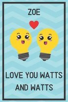 Zoe Love You Watts and Watts: Awesome Graduation Gift Zoe Journal / Notebook / Diary / USA Gift (6 x 9 - 110 Blank Lined Pages)