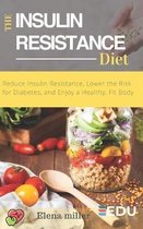 Insulin Resistance Diet: Reduce Insulin Resistance, Lower the Risk for Diabetes, and Enjoy a Healthy, Fit Body