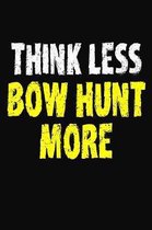 Think Less Bow Hunt More: Hunting Adventures Diary