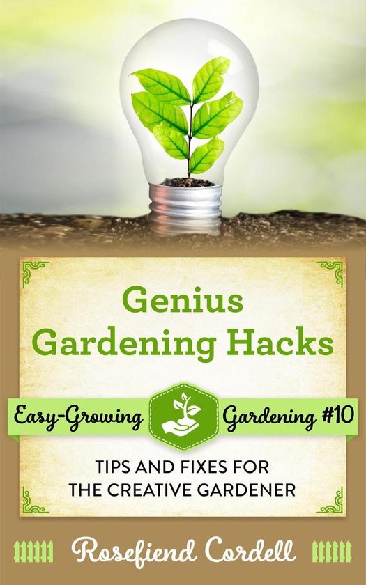 Easy-Growing Gardening 10 - Genius Gardening Hacks: Tips and Fixes for ...