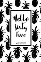 Hello Sixty Five My Bucket List: Birthday Bucket List Journal Notebook for Woman Turning 65 Years Old Record 100 Unique Inspirational Ideas to Explore