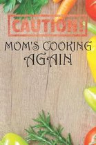 Caution Mom's Cooking Again