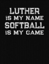 Luther Is My Name Softball Is My Game