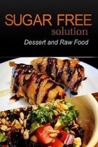 Sugar-Free Solution - Dessert and Raw Food Recipes - 2 book pack