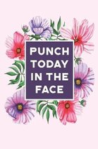Punch Today In The Face: College Ruled Notebook Journal, 6x9 Inch, 120 Pages
