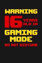 Warning 16 Years Old in Gaming Mode: Happy 16th Birthday 16 Years Old Vintage Gift For Gaming Boys & Girls