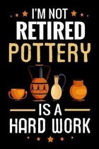 I'm not Retired Pottery is a Hard Work: Pottery Project Book - 80 Project Sheets to Record your Ceramic Work - Gift for Potters, Grandpas & Grandmas