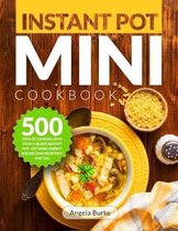 Instant Pot Mini Cookbook: 500 Days of Cooking with Your 3-Quart Instant Pot - Get More Energy and Become More Productive