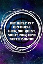 Die Welt ist ein Buch. Wer nie reist, sieht nur eine Seite davon: Reisetagebuch Liniertes DinA 5 Notizbuch f�r Reise-Fans Notizheft Notizen f�r Welten