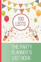 100 Lists, The Party Planner's List Book: Plan perfect parties! Keep track of your party to do lists, write lists for fun, create your life by lists i