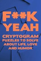 F**K Yeah: Cryptogram Puzzle Activity Book Games About Life Love And Humor Large Print Size Cryptography Blue Theme Design Soft C