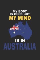 My Body Is Here But My Mind Is In Australia: Notebook/Diary/Taskbook/120 checked pages/6x9 inch