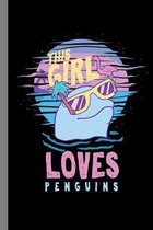 This Girl Loves Penguins: Marine Gift For Marine Biologists (6''x9'') Dot Grid Notebook To Write In