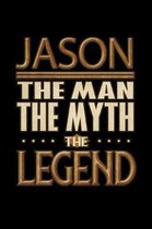 Jason The Man The Myth The Legend: Jason Journal 6x9 Notebook Personalized Gift For Male Called Jason The Man The Myth The Legend