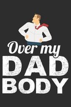 Over My Dad Body: dad bod Notebook 6x9 Blank Lined Journal Gift