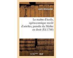 Le maître d'école, opéra-comique meslé d'ariettes, parodie du Maître en droit