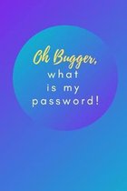 Oh Bugger, what is my password!