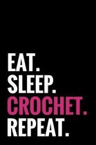 Eat. Sleep. Crochet. Repeat.: Crocheting Journal - Organise 60 Crochet Projects & Keep Track of Patterns, Yarns, Hooks, Designs... - 125 pages (6''x9