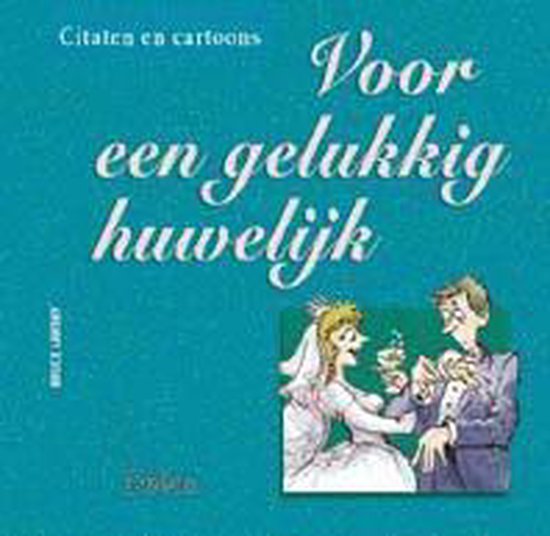 Citaten en cartoons 5. Voor een gelukkig huwelijk
