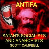 Antifa: Satan's Communists and Anarchists