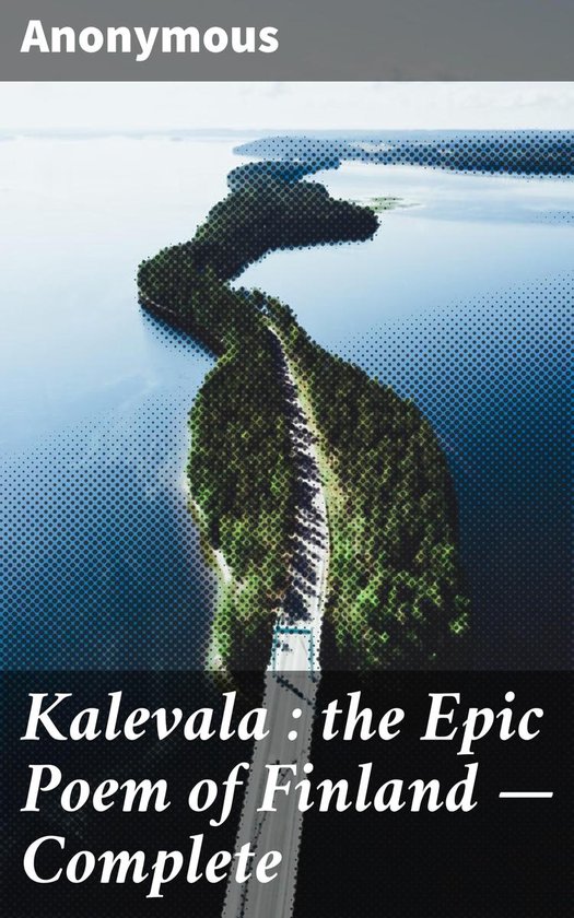 Kalevala : the Epic Poem of Finland — Complete - cover
