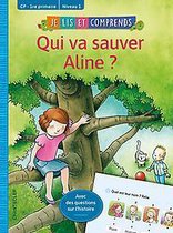 Je lis et comprends - Qui va sauver Aline ? (CP-1re primaire Niv 1)