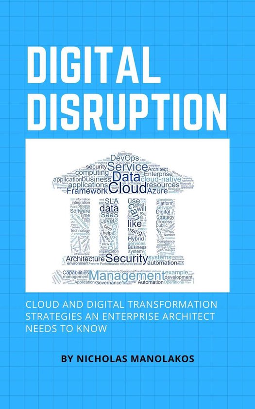 Digital Disruption: Cloud and Digital Transformation Strategies an Enterprise Architect Needs To Know