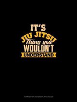 It's A Jiu Jitsu Thing You Wouldn't Understand