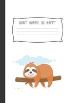 Don't Hurry. Be Happy: Blank Lined Journal & Planner - Funny Humor Sloth lover Notebook cute Gift