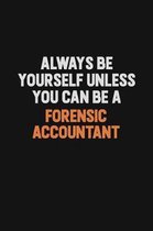 Always Be Yourself Unless You can Be A Forensic Accountant: Inspirational life quote blank lined Notebook 6x9 matte finish