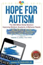 Hope for Autism: The 262 Billion Dollar Solution: Improving Medical, Academic, and Behavioral Solutions