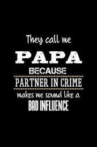 They Call Me Papa Because Partner in Crime Makes Me Sound Like a Bad Influence: A Journal, Notepad, or Diary to write down your thoughts. - 120 Page -