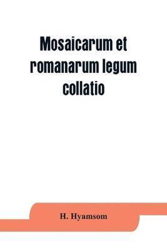 Mosaicarum et romanarum legum collatio. With introduction, f ... - cover